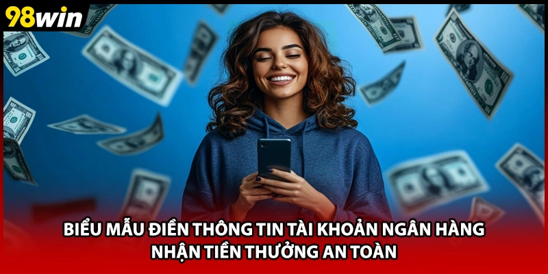 Biểu mẫu điền thông tin tài khoản ngân hàng nhận tiền thưởng an toàn
