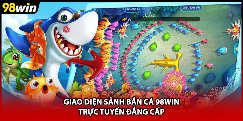 Giao diện sảnh bắn cá 98WIN trực tuyến đẳng cấp