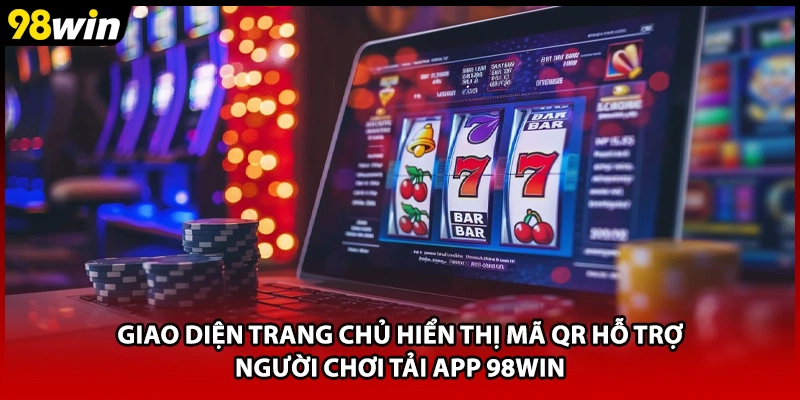 Giao diện trang chủ hiển thị mã QR hỗ trợ người chơi tải app 98WIN