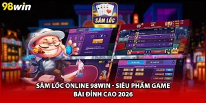 Sâm Lốc Online 98WIN - Siêu Phẩm Game Bài Đỉnh Cao 2026