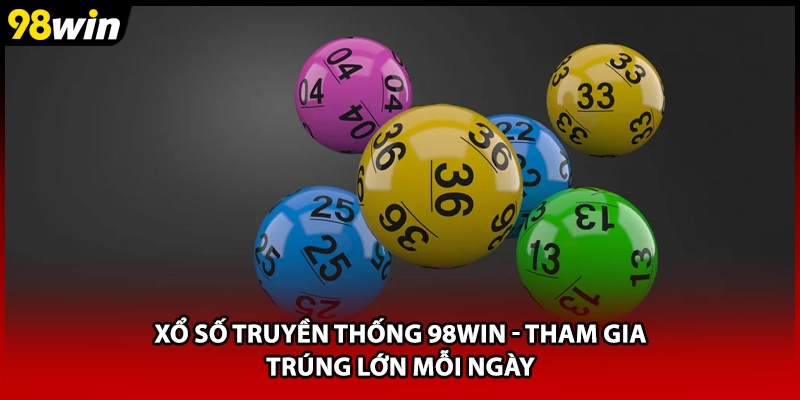 Xổ Số Truyền Thống 98WIN - Tham Gia Trúng Lớn Mỗi Ngày